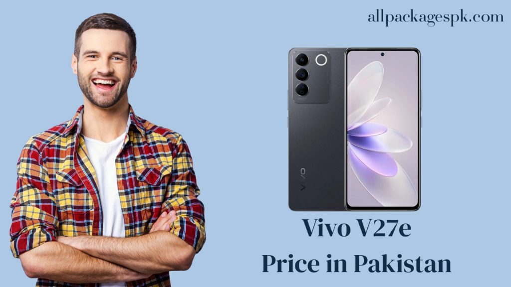 Explore Vivo V27e Price in Pakistan
